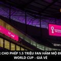 QATAR CHO PHÉP 1.5 TRIỆU FAN ĐẾN WORLD CUP 2022