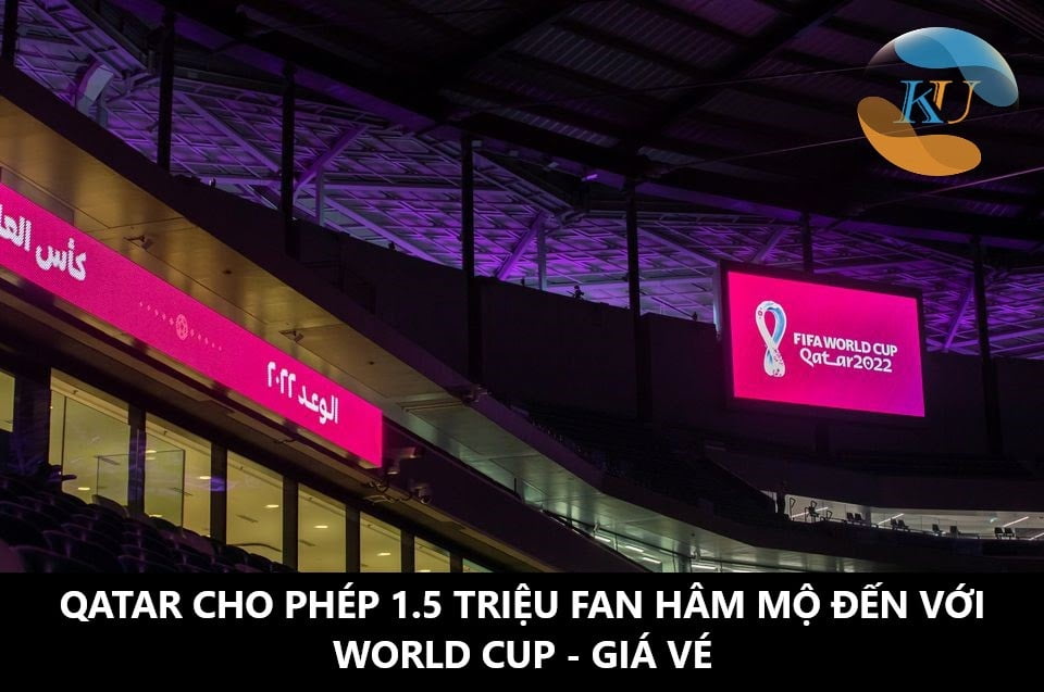 QATAR CHO PHÉP 1.5 TRIỆU FAN ĐẾN WORLD CUP 2022