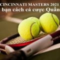 Cincinnati Masters! Dạy bạn cách cá cược Quần vợt!