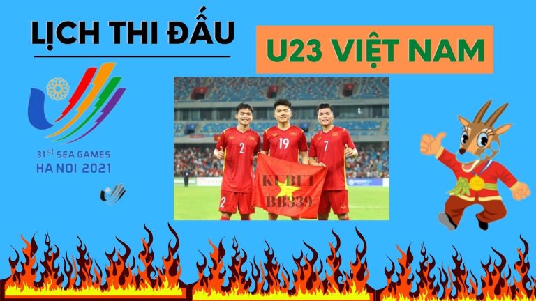 Lịch thi đấu U23 Việt Nam Sea Game 31 – U23 Việt Nam quyết tâm HCV