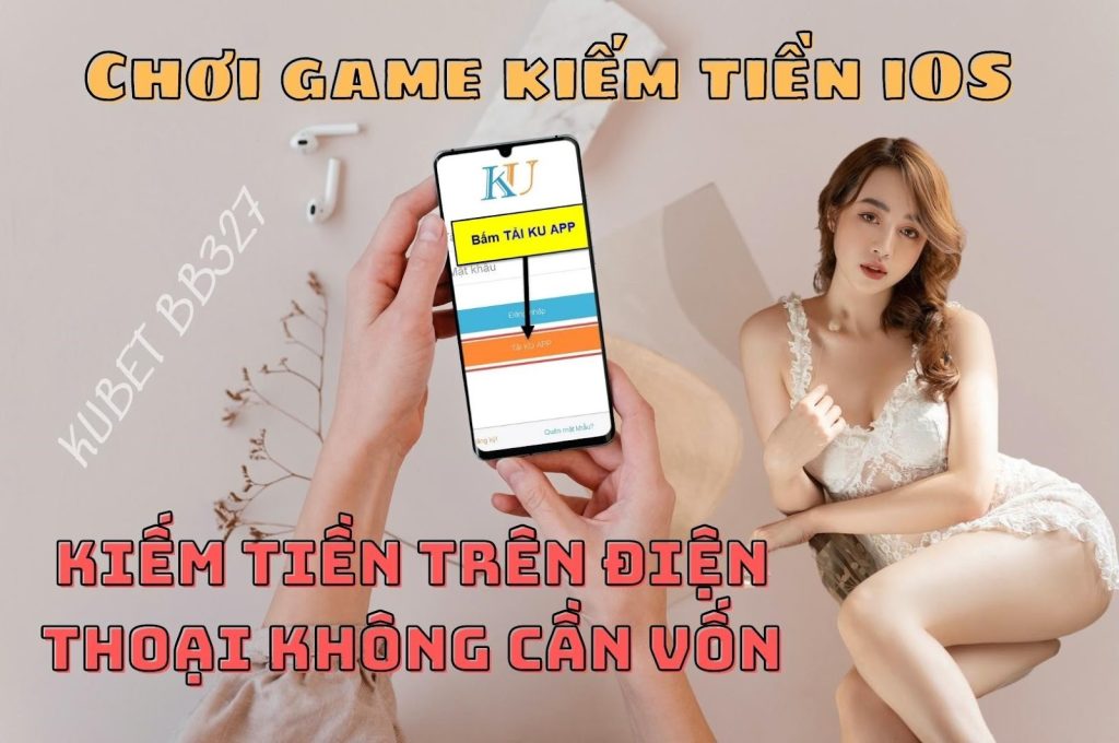 Chơi game kiếm tiền iOS không cần vốn