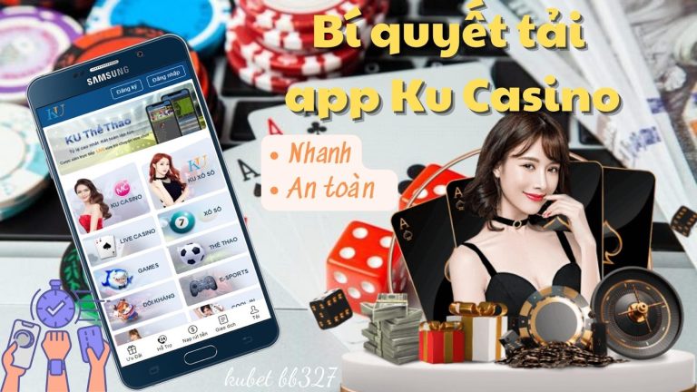 Bí quyết tải app Ku Casino cho điện thoại nhanh gọn đến bất ngờ