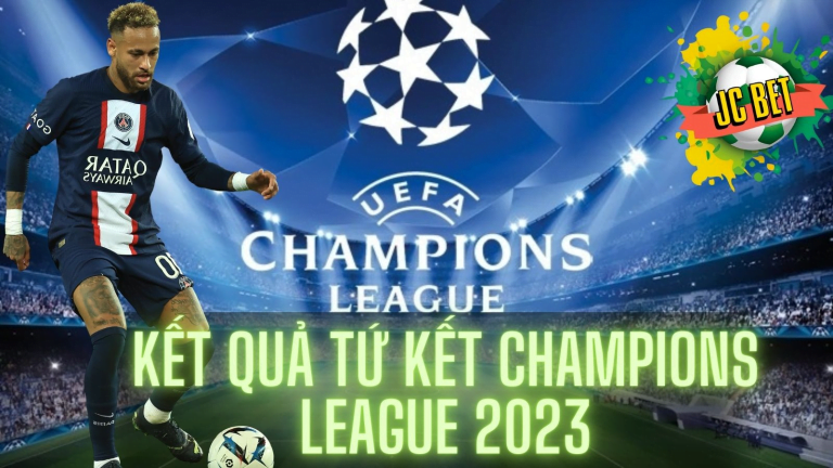 Cập nhập kết quả tứ kết Champions League 2023 mới nhất trên JCBET thể thao